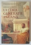 ULTIMA GENERATIE PAGANA de EDWARD J. WATTS , 2024