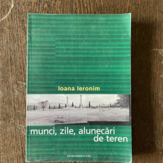 Ioana Ieronim - Munci, zile, alunecari de teren (cu autograful autorului)
