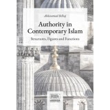 Authority in Contemporary Islam - Structures, Figures and Functions - Abdessamad Belhaj