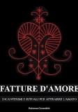 Fatture D&#039;Amore: Incantesimi e Rituali per Attrarre L&#039;Amato
