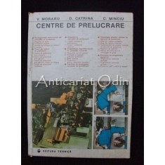 Centre De Prelucrare - Vasile Moraru, Dumitru Catrina, Constantin Minciu