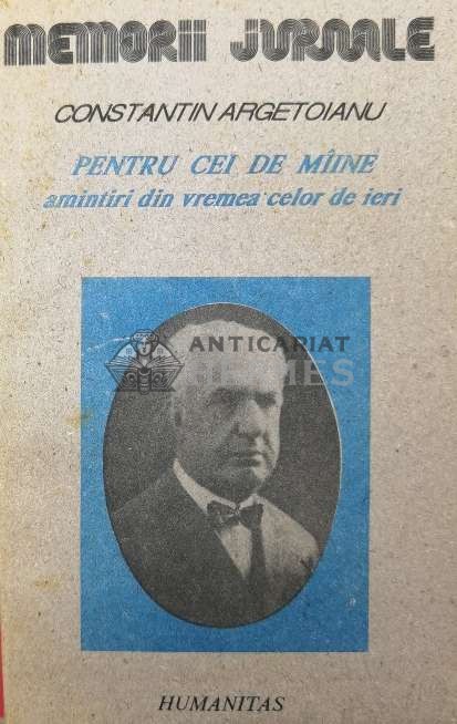 Pentru cei de miine: amintiri din vremea celor de ieri, vol. 2, part. 4. 1913-1916 - 1991 - Constantin Argetoianu (Y43)