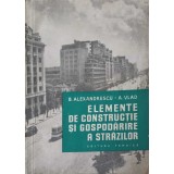 ELEMENTE DE CONSTRUCTIE SI GOSPODARIRE A STRAZILOR-B. ALEXANDRESCU, A. VLAD-247979