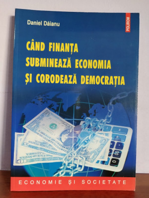 Daniel Daianu &amp;ndash; Cand finanta submineaza economia si corodeaza democratia foto