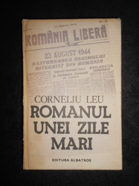 Corneliu Leu - Romanul unei zile mari (1984, editie cartonata)