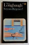 Soyons Regence! - Harry Longbaugh ***Gallimard/Carre Noir, 465/1983