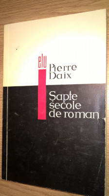 Pierre Daix - Sapte secole de roman (Editura pentru Literatura Universala, 1966) foto