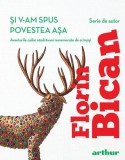 Și v-am spus povestea așa - Hardcover - Florin Bican - Arthur