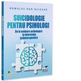 Suicidologie pentru psihologi. De la evaluare psihologica la interventie psihoterapeutica - Romulus Dan Nicoara