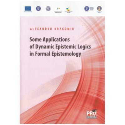 Alexandru Dragomir - Some Applications of Dynamic Epistemic Logics in Formal Epistemology - 124021 foto