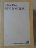 Bibliopolis, Dan Pavel, Cartea Romaneasca, 1990, Biografii, Carte Beletristica, Romana, Paperback, Anticariat
