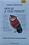 Cumpara ieftin Arta de a trai fericit - 2018 - Donald Robertson (AC323)