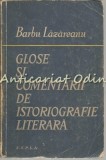 Glose Si Comentarii De Istoriografie Literara - Barbu Lazareanu - T: 6140 Exp.