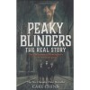Peaky Blinders - The Real Story - The true history of Birmingham&#039;s most notorious gangs - Carl Chinn