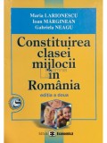 Maria Larionescu - Constituirea clasei mijlocii in Romania (Editia: 2006)