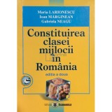 Maria Larionescu - Constituirea clasei mijlocii in Romania (Editia: 2006)