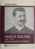 Vasile Goldis (1862-1934). Monografie istorica &ndash; Eugen Gagea