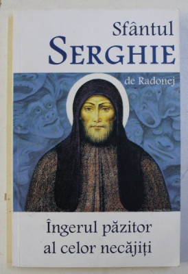 SFANTUL SERGHIE DE RADONEJ - INGERUL PAZITOR AL CELOR NECAJITI , 2017 foto