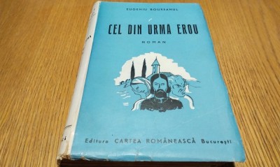 CEL DIN URMA EROU - Eugeniu Boureanul - Editura Cartea Romaneasca, 1943, 432 p. foto