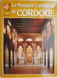 La Mosquee-Cathedrale de Cordoue - Editie in limba franceza - Carte straina