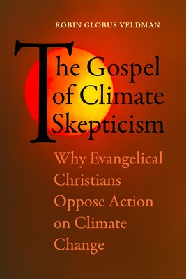 The Gospel of Climate Skepticism: Why Evangelical Christians Oppose Action on Climate Change