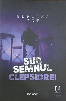 Sub semnul clepsidrei - Adriana Mot foto