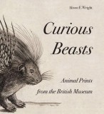 Curious Beasts: Animal Prints from the British Museum | Alison E. Wright