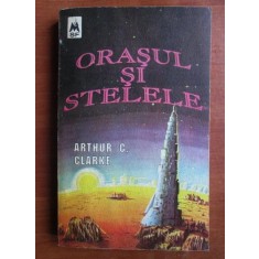 Arthur C. Clarke - Orasul si stelele