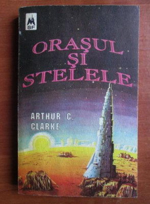 Arthur C. Clarke - Orasul si stelele foto