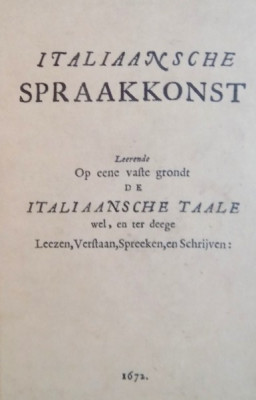 ITALIAANSCHE SPRAAKKONST, LEERENDE OP EENE VAFTE GRONDT DE ITALIAANSCHE TAALE, WEL EN TER DEEGE, EDITIE ANASTATICA, 1995 foto