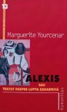 Alexis sau tratat despre lupta zadarnica - 2000 - Marguerite Yourcenar (AK12), Humanitas