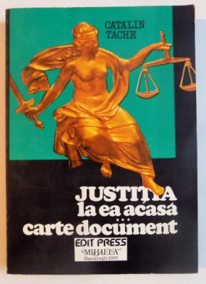 JUSTITIA LA EA ACASA , CARTE DOCUMENT de CATALIN TACHE , 1997 foto