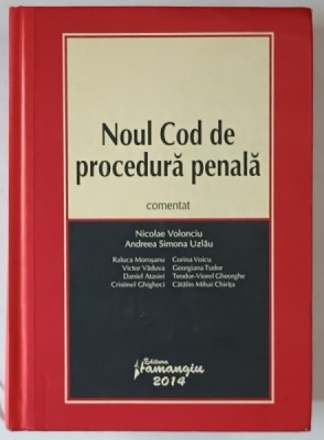 NOUL COD DE PROCEDURA PENALA , COMENTAT de NICOLAE VOLONCIU si ANDREEA SIMONA UZLAU , 2014 *PREZINTA SUBLINIERI IN TEXT foto