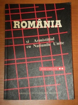 ROMANIA SI ARMISTITIUL CU NATIUNILE UNITE DOCUMENTE,VOLUMUL 2-MARIN RADU MOCANU,BUC.1995 foto