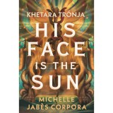 His face is the sun - Khetara tr&oacute;nja - (K&uuml;l&ouml;nleges kiad&aacute;s) - Michelle Jabes Corpora