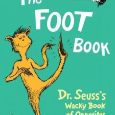 The Foot Book: Dr. Seuss's Wacky Book of Opposites