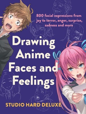 Draw Anime Faces and Feelings: 800 Facial Expressions from Joy to Terror, Anger, Surprise, Sadness and More foto