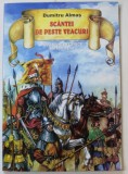 SCANTEI PESTE VEACURI , POVESTIRI ISTORICE , PARTEA A - II -A de DUMITRU ALMAS , ilustratii SERBAN ANDREESCU , coperta VALENTIN TANASE , 2005