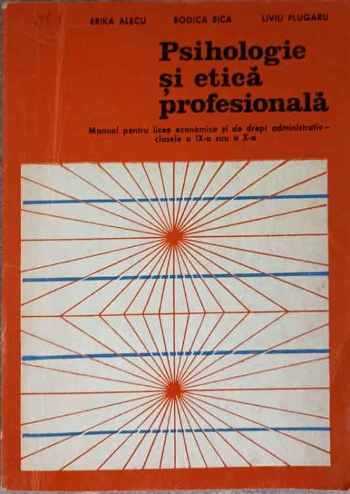 PSIHOLOGIE SI ETICA PROFESIONALA. MANUAL PENTRU LICEE ECONOMICE SI DE DREPT ADMINISTRATIV-E. ALECU, R. BICA-224390