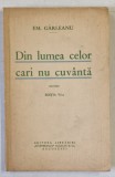 DIN LUMEA CELOR CARI NU CUVANTA , NUVELE de EMIL GARLEANU , EDITIE INTERBELICA