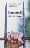 Cersetorii de miracole - Constantin Virgil Gheorghiu - Editura Supergraph