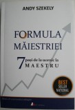 Formula maiestriei. 7 pasi de la ucenic la maestru &ndash; Andy Szekely