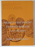 ORASUL VEST PONTIC IN EPOCA ROMANA , EVIDENTE NUMISMATICE ( SECOLELE I - III pChr ) de CAMELIA SILVIA BELDIANU si CORNELIU BOGDAN NICOLAE BELDIANU , 2