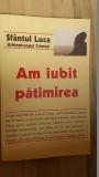 Am iubit patimirea- Sfantul Luca