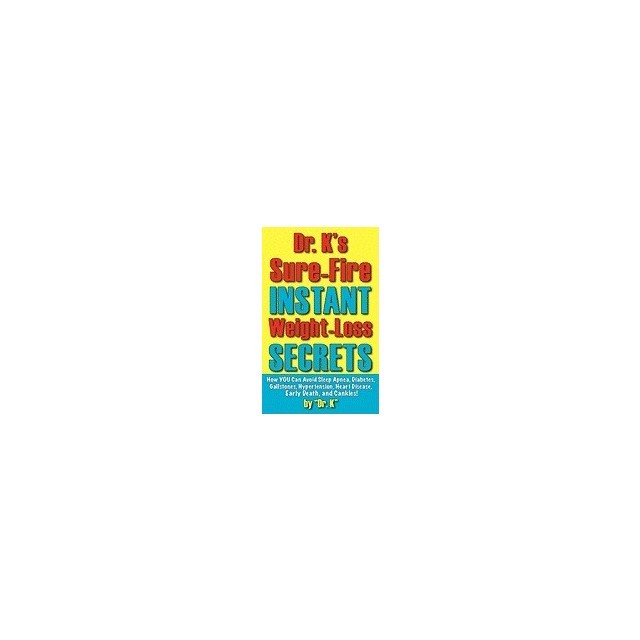 Dr. K&#039;s Sure-Fire Instant Weight-Loss Secrets