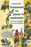 Victor Duta - Tratamente cu plante medicinale. 530 retete terapeutice. 50 de