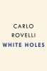 White Holes - Carte Stiintifica de Carlo Rovelli, Fizica, Gauri Negre, Limba Engleza