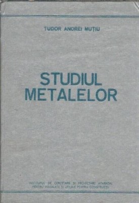 Studiul metalelor - Tudor Andrei Mutiu foto