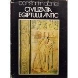Constantin Daniel - Civilizatia egiptului antic (Editia: 1976)