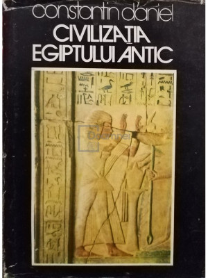 Constantin Daniel - Civilizatia egiptului antic (editia 1976) foto